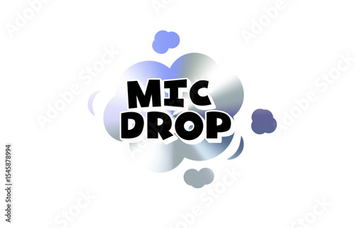 Mic Drop Comic Text Sticker with Chromic Holograph Gradient Cloud. Confident Slang Phrase in Bold Pop Speech Bubble Style for Meme, Reaction, Label, Emblem or Tag Use. Vector Illustration.
