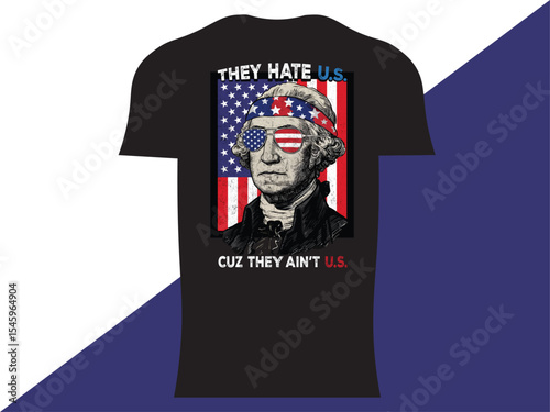 Patriotic George Washington USA Flag T-Shirt Design – "They Hate U.S. Cuz They Ain’t U.S."