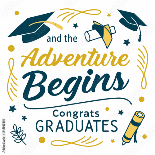 And the Adventure begins. Congrats Graduates. Greeting lettering sign. Congratulating vector banner for graduation party, congratulation ceremony, card. University, school, academy grads symbol