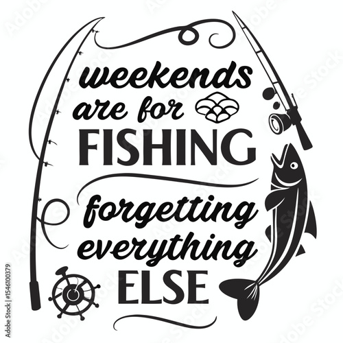 A Fishing typography design, Weekends are for fishing and forgetting everything else