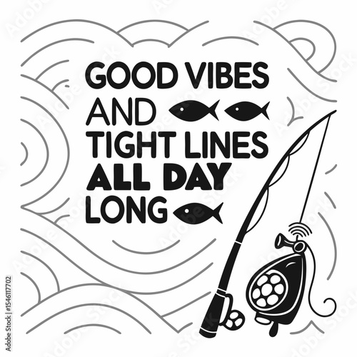 A Fishing typography design, Good vibes and tight lines all day long