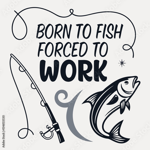 A Fishing typography design, Born to fish, forced to go to work