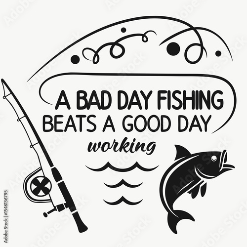 A Fishing typography design, A bad day fishing beats a good day working