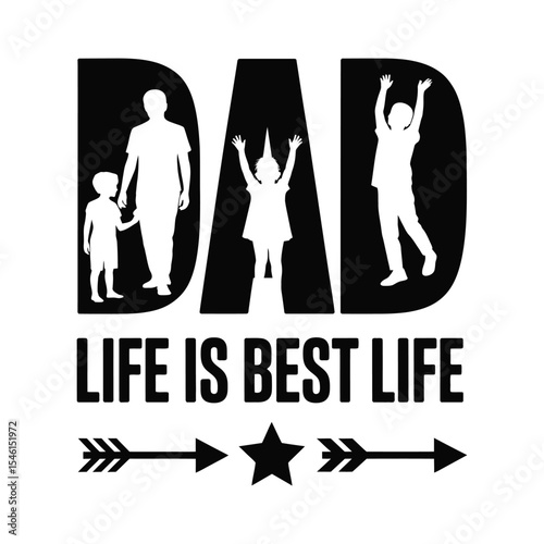 A heartwarming black and white graphic depicting dad and the sentiment life is best life.