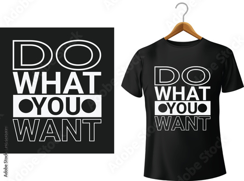 Inspirational typography design with the motivational phrase do what you want on a black t shirt