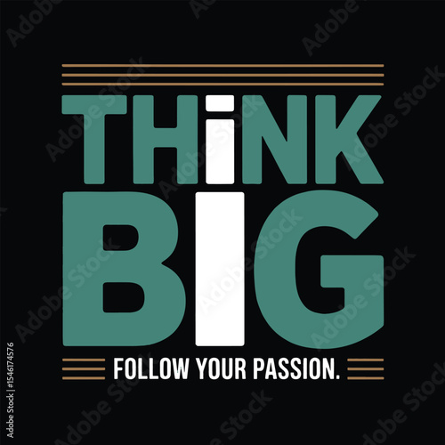 Minimalist typography t shirt design,Think big follow your passion motivational poster