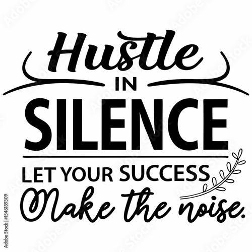 A Motivational typography design, Hustle in silence, let your success make the noise.