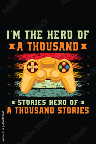 Gaming T-shirt design: "I'm the hero of a thousand stories"