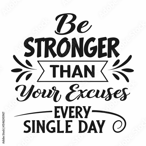 A Motivational typography t-shirt design, Be stronger than your excuses. Every single day matters.