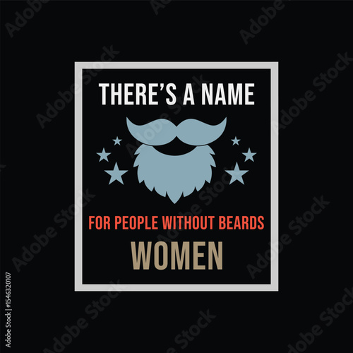 There’s A Name for People Without Beards, WOMEN. Vector Illustration quote. Design for Men t shirt, typography, print, gift card, mug design.  Gifts for boys or male. POD.