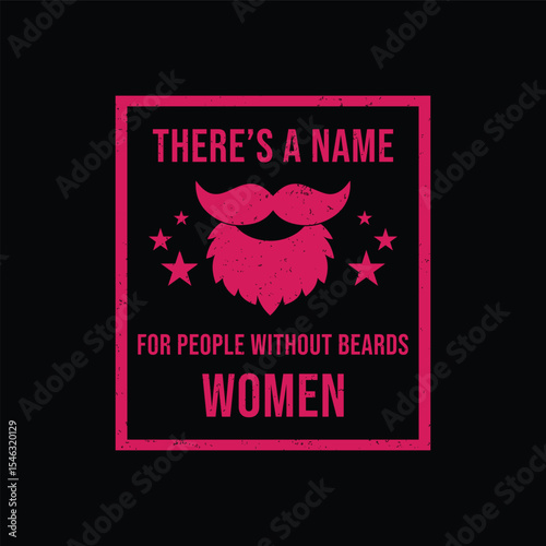 There’s A Name for People Without Beards, WOMEN. Vector Illustration quote. Design for Men t shirt, typography, print, gift card, mug design.  Gifts for boys or male. POD.