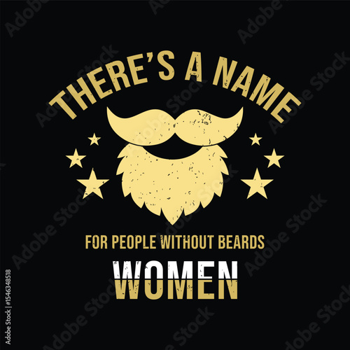 There’s A Name for People Without Beards, WOMEN. Vector Illustration quote. Design for Men t shirt, typography, print, gift card, mug design.  Gifts for boys or male. POD.