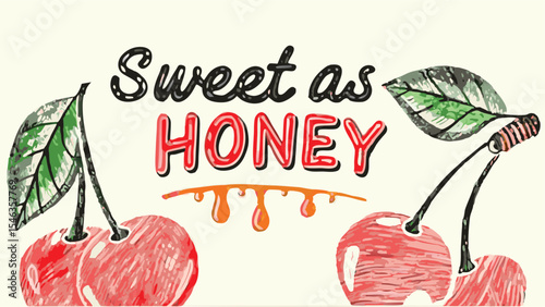 Illustration featuring the phrase sweet as honey with dripping honey and cherries on the left and right