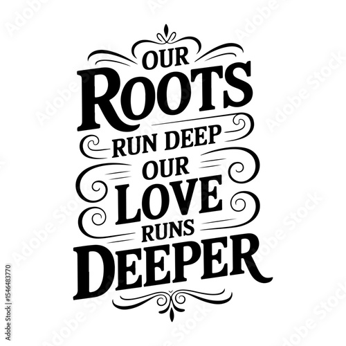 Our Roots Run Deep Our Love Runs Deeper. Vector Design Isolated on White Background
