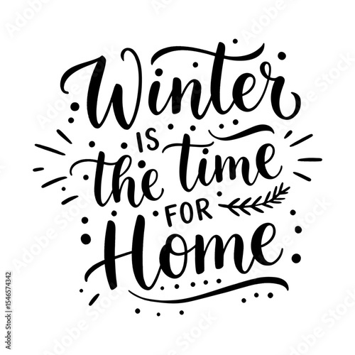 Inspirational Winter Quote 'Winter is the time for Home' Hand-Lettering