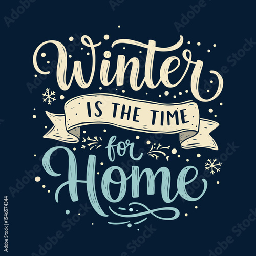 Inspirational Winter Quote 'Winter is the time for Home' Hand-Lettering