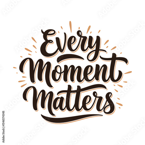 Inspirational Mindfulness Quote 'Every Moment Matters' Calligraphy