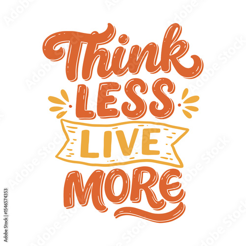 Inspirational Mindfulness Quote 'Think Less Live More' Lettering