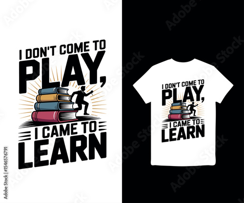 I didn’t come to play, I came to learn, back to school, t-shirt 