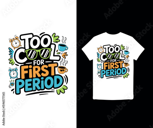 Too cool for first period, back to school, t-shirt 