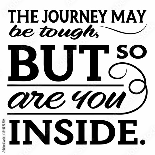 Motivational typography t-shirt design, The journey may be tough, but so are you inside