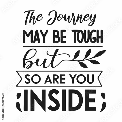 Motivational typography t-shirt design, The journey may be tough, but so are you inside