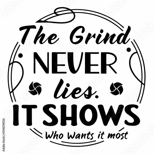 Motivational typography t-shirt design, The grind never lies. It shows who wants it most