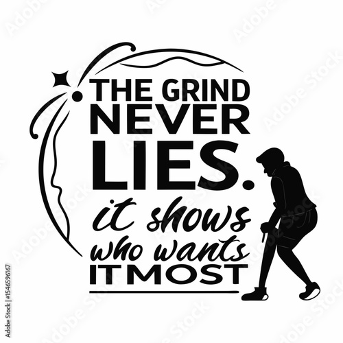 Motivational typography t-shirt design, The grind never lies. It shows who wants it most
