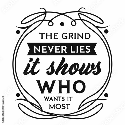 Motivational typography t-shirt design, The grind never lies. It shows who wants it most