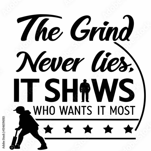 Motivational typography t-shirt design, The grind never lies. It shows who wants it most