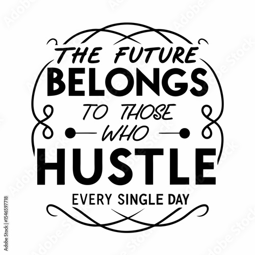 Motivational typography t-shirt design, The future belongs to those who hustle every single day