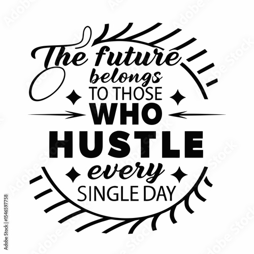 Motivational typography t-shirt design, The future belongs to those who hustle every single day