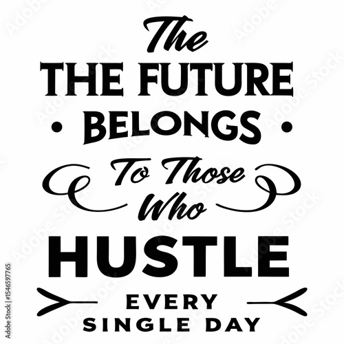 Motivational typography t-shirt design, The future belongs to those who hustle every single day