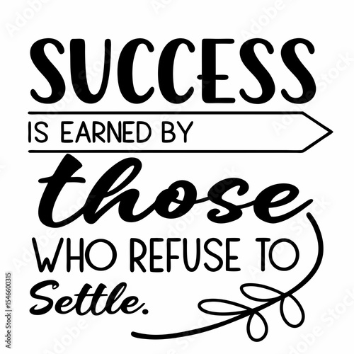 Motivational typography t-shirt design, Success is earned by those who refuse to quit or settle
