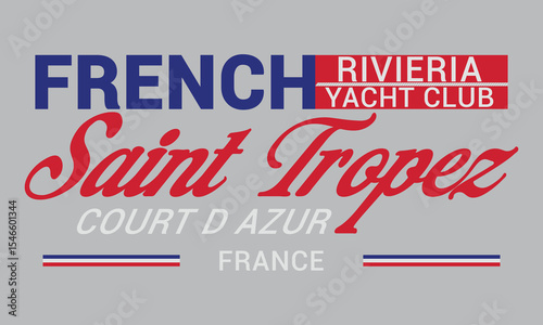 French Riviera Yacht Club Saint Tropez Court D Azur France Slogan design for t-shirt print, for graphic t-shirt or sweatshirt hoodie, poster, sticker, background, and other uses.	