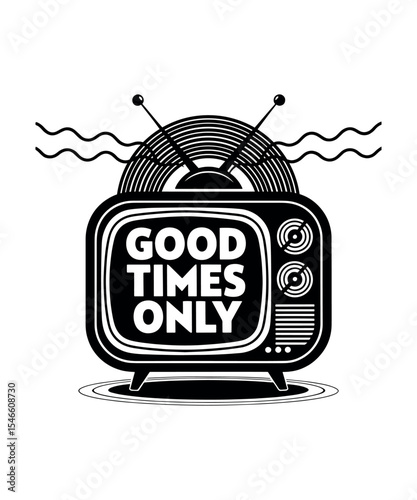 Retro TV Good Times Only T-Shirt Design