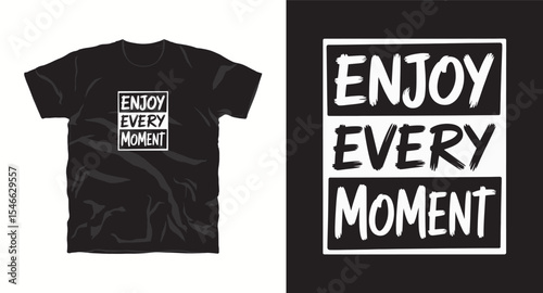 Enjoy every moment-typography t shirt design, motivational typography t shirt design, inspirational quotes t-shirt design, vector quotes lettering t shirt design for print