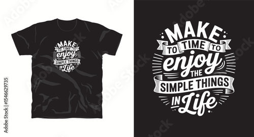 Make time to enjoy the simple things in life-typography t shirt design, motivational typography t shirt design, inspirational quotes t-shirt design, vector quotes lettering t shirt design for print