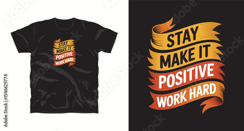 Stay make it positive work hard-typography t shirt design, motivational typography t shirt design, inspirational quotes t-shirt design, vector quotes lettering t shirt design for print
