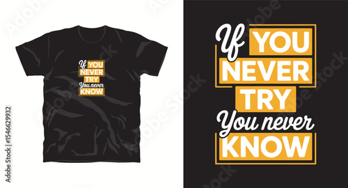 If you never try you never know-typography t shirt design, motivational typography t shirt design, inspirational quotes t-shirt design, vector quotes lettering t shirt design for print