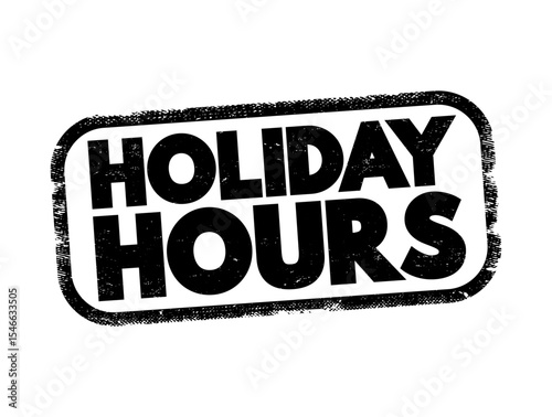 Holiday Hours - the specific operating hours that businesses, organizations, or services adopt during holiday periods, text concept stamp