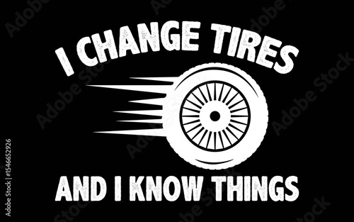 I Change Tires And I Know Things Car Mechanic t-shirt quotes svg design