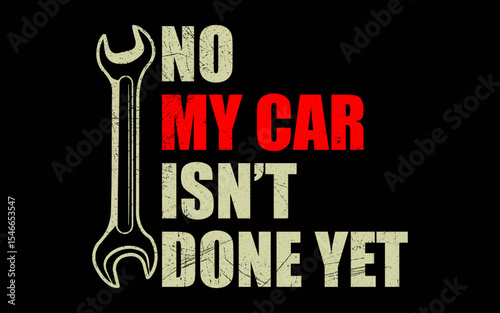 No My Car Isn't Done Yet Tools Mechanic t-shirt quotes svg design