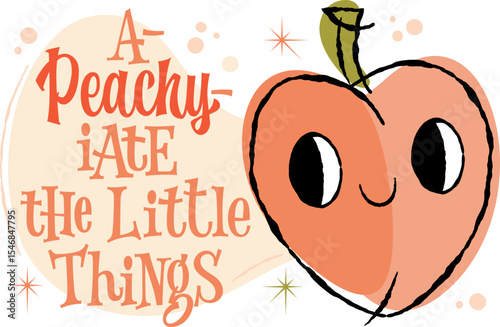 A Peachy-iate The Little Things.A playful peach character with large eyes and a smiling expression and hand drawn lettering pun in a 50s retro style. Whimsical stars and soft curves, in a warm colors