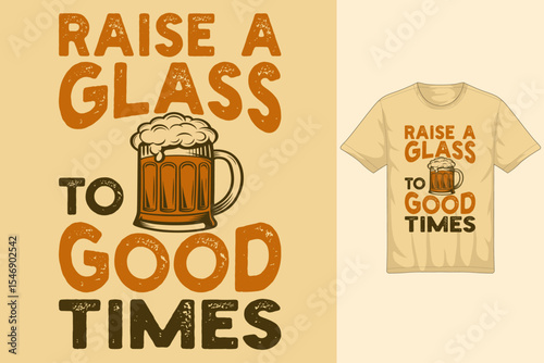 Raise a Glass to Good Times – Fun Beer Lover Tee