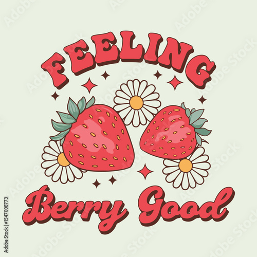 Feeling Berry Good Vector T-shirt Design, Retro EPS T-shirt Design. Vector illustration design for fashion graphic, slogan tee, t shirt, print, poster, sticker. Strawberry Tee Shirt, Strawberry Lovers