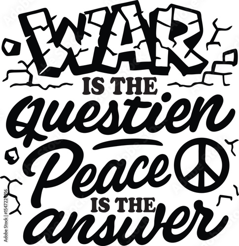 War is the Question, Peace is the Answer T-shirt Design
