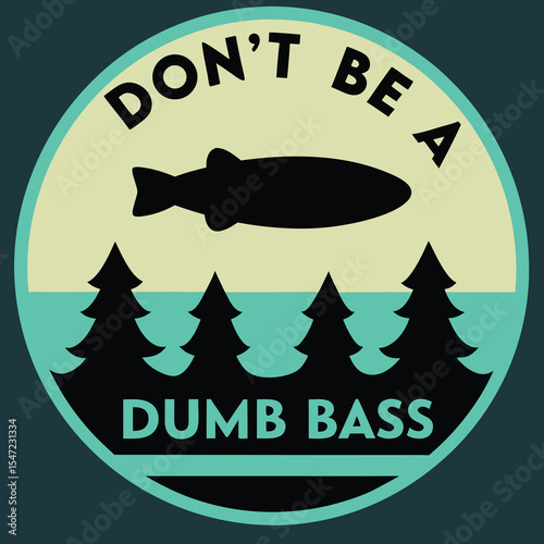 Vintage Style Silhouette Largemouth Bass Dont Be A Dumb Bass Fishing Lake Pines Teal Beige