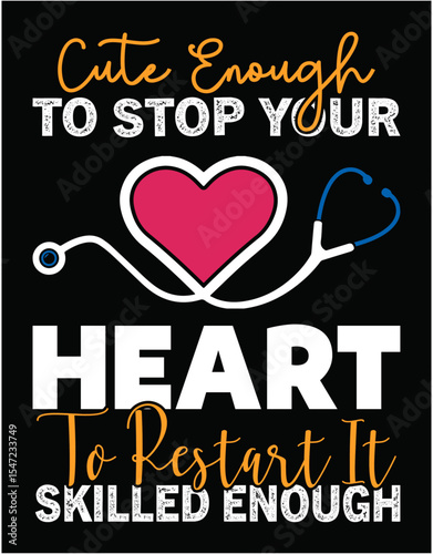 Ladies Cute Enough to Stop Your Heart Skilled Enough to Restart It - printable editable vector art file.