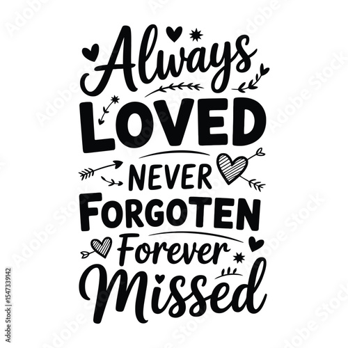 Always loved never forgotten forever missed decorative black and white typography design